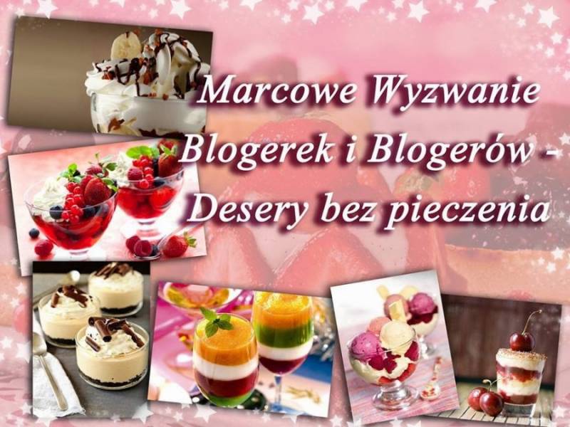 Szybki Deserek- Marcowe Wyzwanie Blogerek i Blogerów