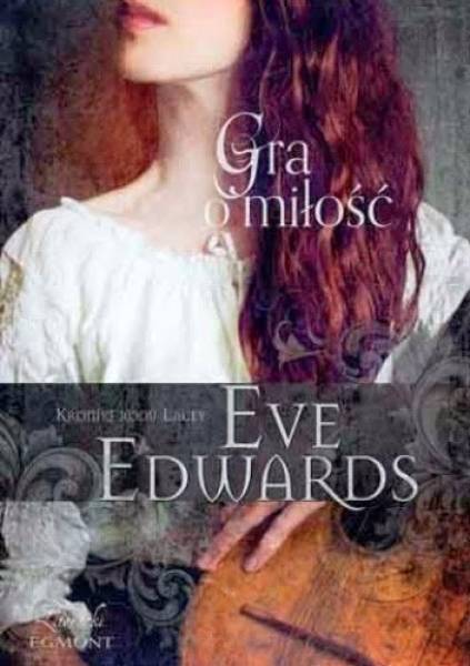 Gra o miłość (Kroniki rodu Lacey #3) - Eve Edwards