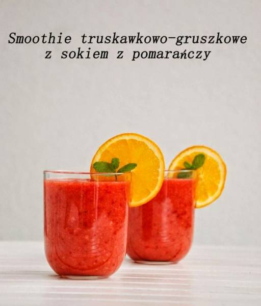 Smoothie truskawkowo-gruszkowe z sokiem z pomarańczy