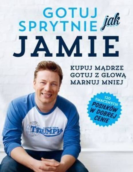 Polecane książki kucharskie: Jamie Oliver – Gotuj sprytnie jak Jamie (recenzja i opinia)