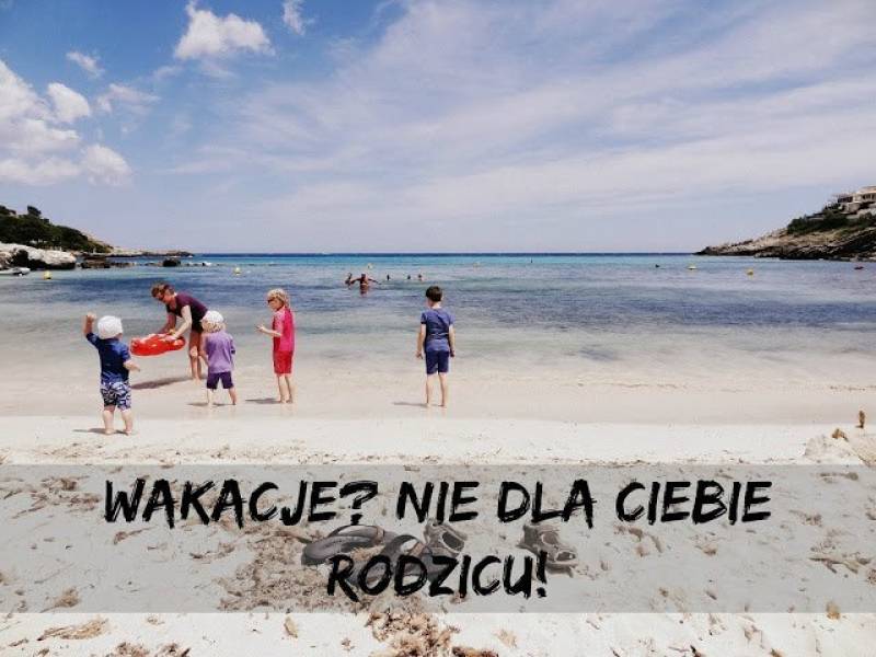 Czy wakacje z dziećmi to jeszcze wakacje?