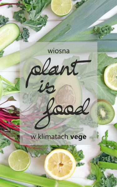 PLANT IS FOOD - wiosenna vege akcja