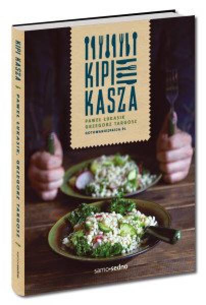 Polecane książki kucharskie: Paweł Łukasik, Grzegorz Targosz – Kipi Kasza (recenzja i opinia)