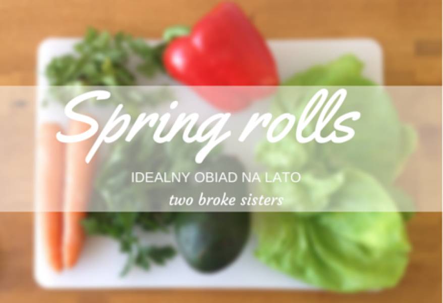 Spring rolls - szybki obiad na letnie dni