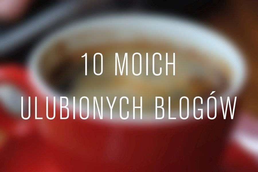 10 moich ulubionych blogów