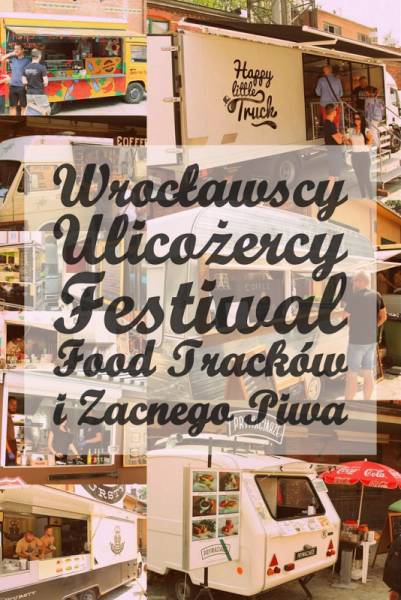 Wrocławscy Ulicożercy - Relacja z Festiwalu Food Trucków i Zacnego Piwa