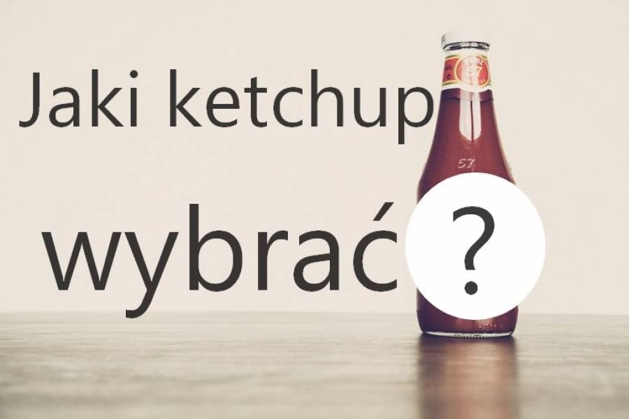 Jaki ketchup jest najzdrowszy? Test produktów dostępnych na rynku.