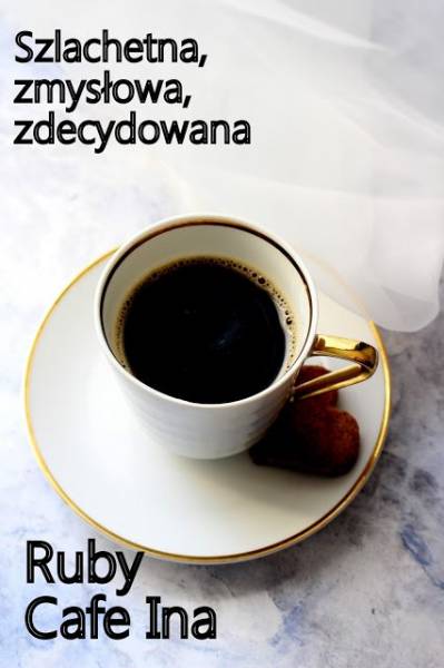 Szlachetna, zdecydowana, zmysłowa - Kawa Ruby od Cafe Ina