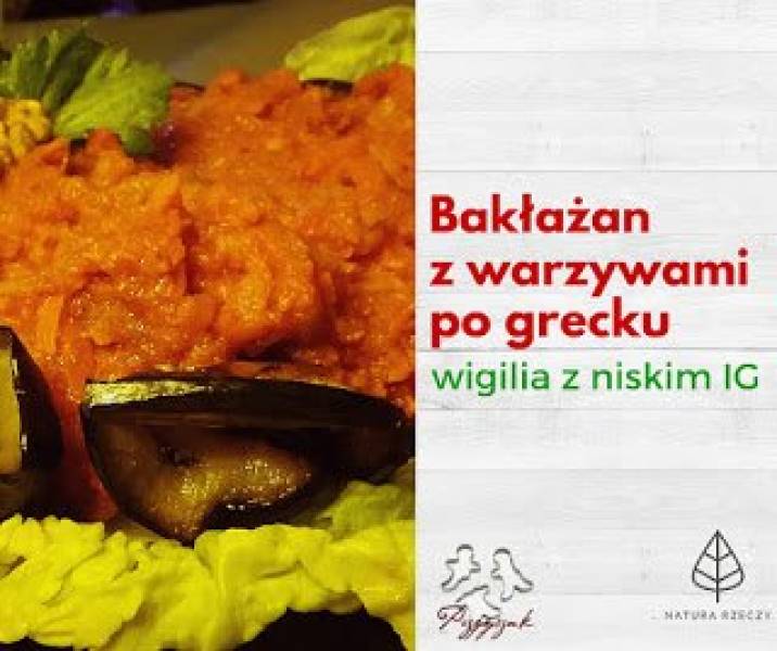 Wigilia o niskim IG z Przepysznikiem i Naturą Rzeczy: Bakłażan/Boczniaki z warzywami po grecku