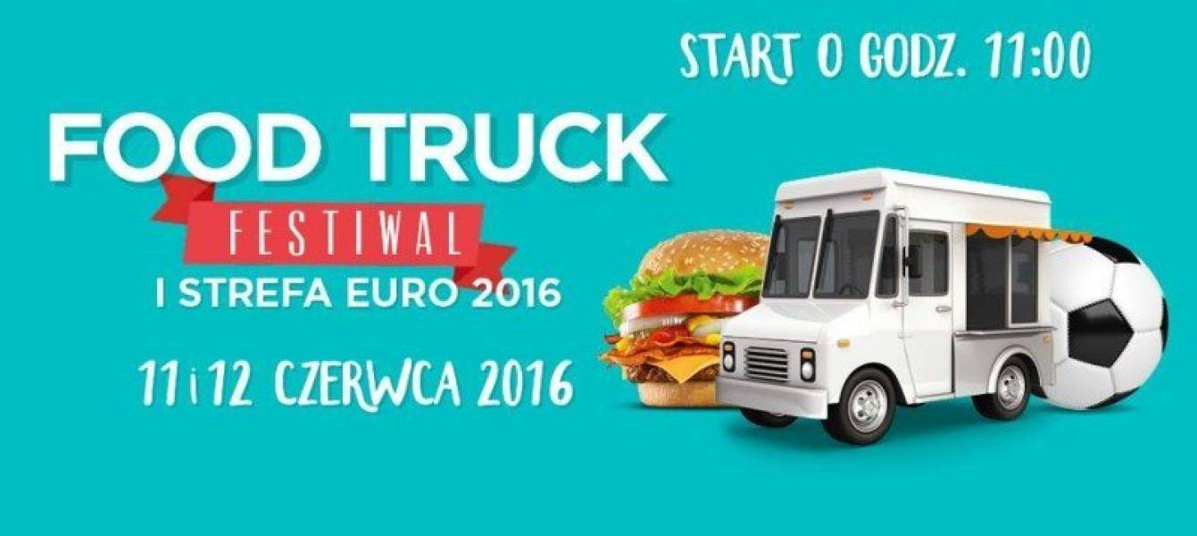 11-12 CZERWCA – FESTIWAL FOOD TRUCK – I STREFA EURO 2016 – PŁOCK