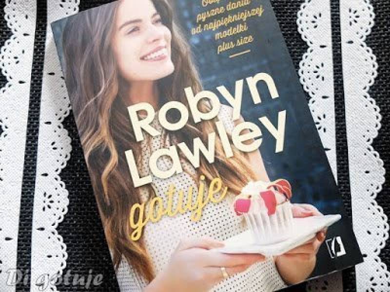 Robyn Lawley gotuje - recenzja książki modelki plus size