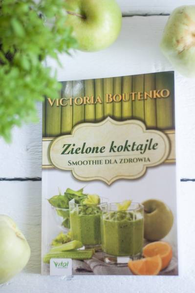 Zielone koktajle. Smoothie dla zdrowia – Victoria Boutenko