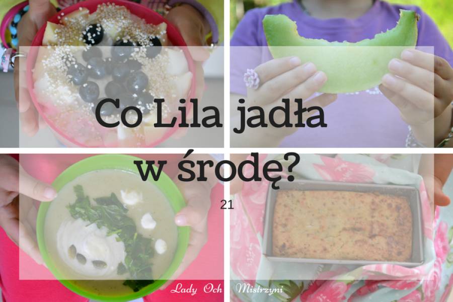 Co Lila jadła w środę ? 21 (pomysły na dania dla dzieci i nie tylko)