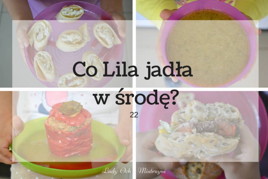 Co Lila jadła w środę ? 22 (pomysły na dania dla dzieci i nie tylko)