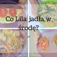 Co Lila jadła w środę ? 24 (pomysły na dania dla dzieci i nie tylko)