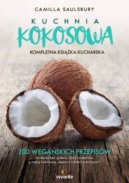 Kuchnia kokosowa. Kompletna książka kucharska.