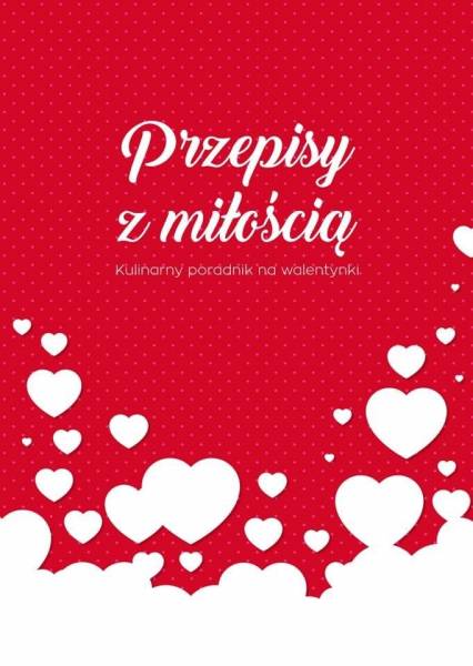 Kulinarny poradnik na walentynki (e-book) Przepisy z miłością