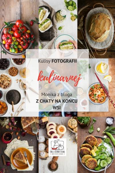 Kulisy fotografii kulinarnej: Jak robi zdjęcia Monika z bloga Z chaty na końcu wsi +LP