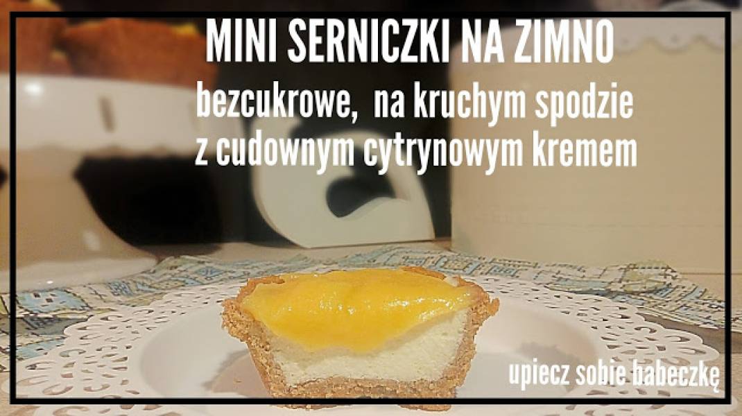 BEZCUKROWE  SERNICZKI  NA ZIMNO  Z LEMON CURDEM