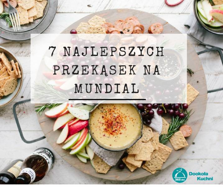 7 najlepszych przekąsek na Mundial