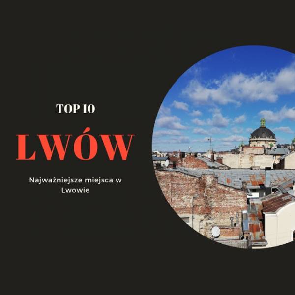 Co zobaczyć we Lwowie? 10 najciekawszych miejsc