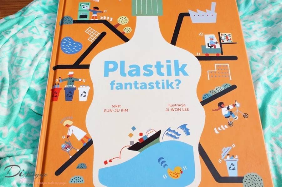Plastik fantastik, czyli ekologiczna książeczka dla dzieci o plastiku, śmieciach i recyklingu - recenzja