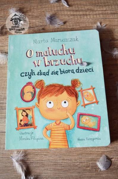 O maluchu w brzuchu, czyli skąd się biorą dzieci... - Marta Maruszczak, Recenzja książki.