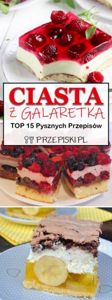 Ciasta z Galaretką – TOP 15 Pysznych Przepisów na Domowe Wypieki