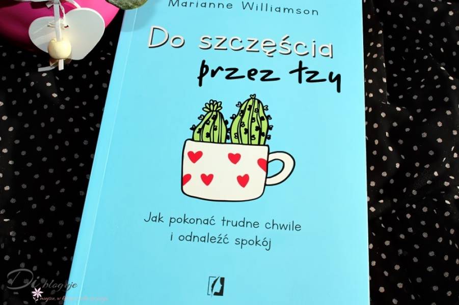 Do szczęścia przez łzy Marianne Williamson - recenzja