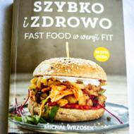 Szybko i zdrowo Fast Food w wersji  fit Michał Wrzosek