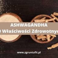 Ashwagandha – 10 Właściwości Zdrowotnych