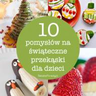 10 pomysłów na proste świąteczne przekąski dla dzieci