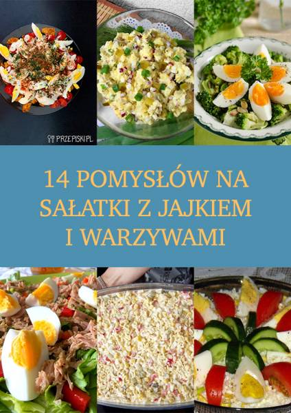 14 pomysłów na sałatki z jajkiem i warzywami