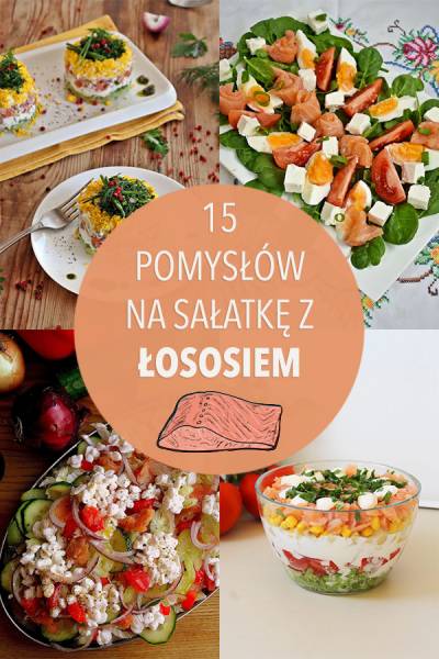 15 pomysłów na sałatkę z ŁOSOSIEM