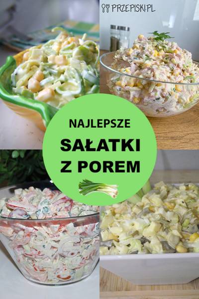 10 Przepisów na Sałatki z Porem