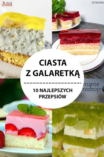 Ciasta z Galaretką – 10 Smacznych Przepisów