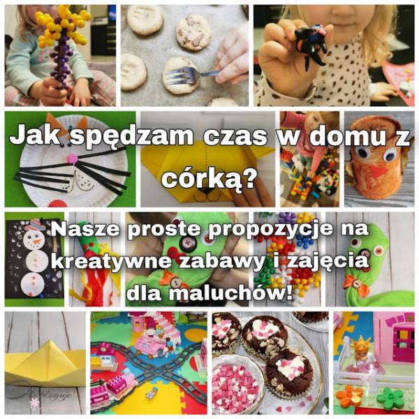 Jak spędzam czas w domu z córką? Nasze proste propozycje na kreatywne zabawy i zajęcia dla maluchów!