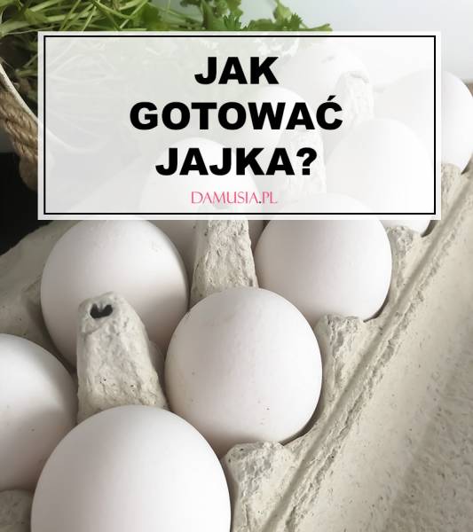 Jak Gotować Jajka?