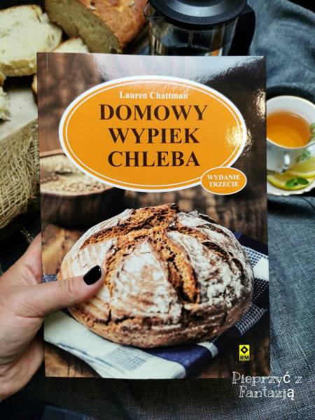 Domowy wypiek chleba – recenzja książki Lauren Chattman wydawnictwo RM