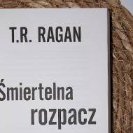 ŚMIERTELNA ROZPACZ - T. R. RAGAN