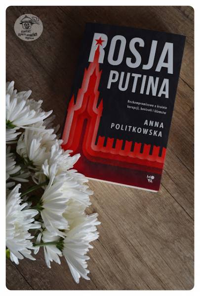 Rosja Putina - Anna Politkowska - kilka słów o książce.