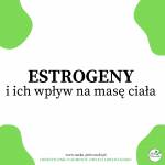 Estrogeny i ich wpływ na masę ciała. Dlaczego coraz częściej cierpimy na nadmiar estrogenów?