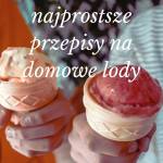 4 x najprostszy przepis na domowe lody