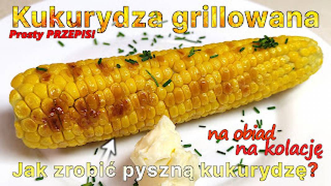 Przepis na grillowaną kukurydzę
