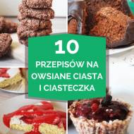 Owsiane ciasta i ciasteczka – 10 PRZEPISÓW
