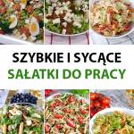 Szybkie i sycące sałatki do pracy