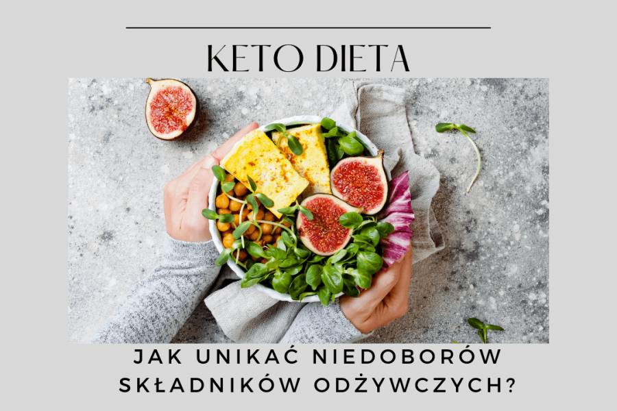 Keto dieta – Niedobory składników na diecie keto – jak ich uniknąć?
