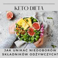 Keto dieta – Niedobory składników na diecie keto – jak ich uniknąć?