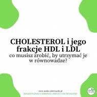 Po co nam cholesterol? HDL i LDL, czyli dwie frakcje, które muszą być w równowadze.