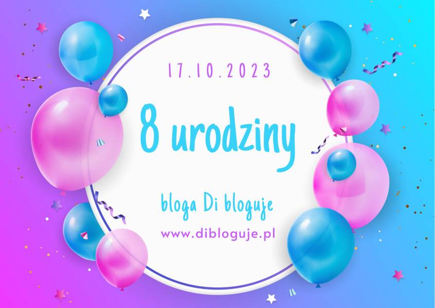To już 8 urodziny bloga Di bloguje!